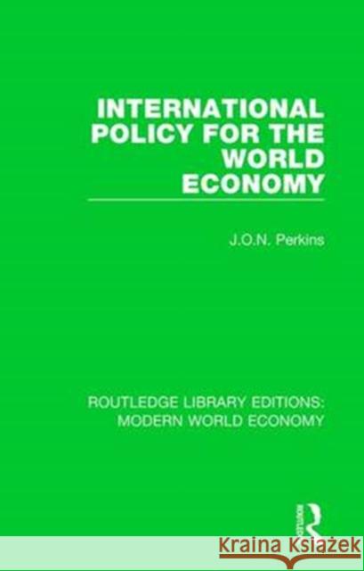 International Policy for the World Economy James Oliver Newton Perkins 9781138630192 Routledge - książka