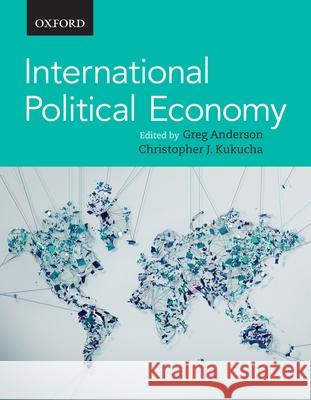 International Political Economy Greg Anderson Christopher Kukucha  9780199009688 Oxford University Press - książka