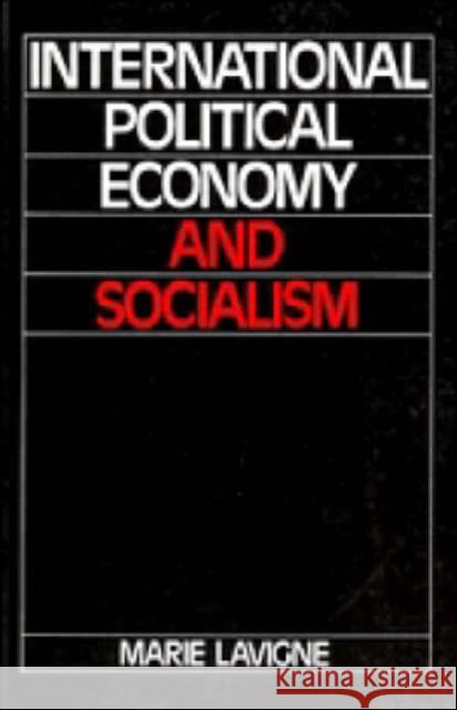 International Political Economy and Socialism Marie Lavigne 9780521336635 CAMBRIDGE UNIVERSITY PRESS - książka