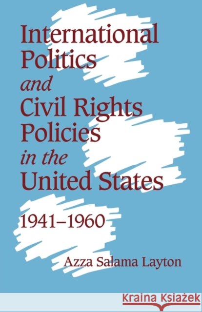 International Politics and Civil Rights Policies in the United States, 1941-1960 Azza Salama Layton 9780521669764 Cambridge University Press - książka
