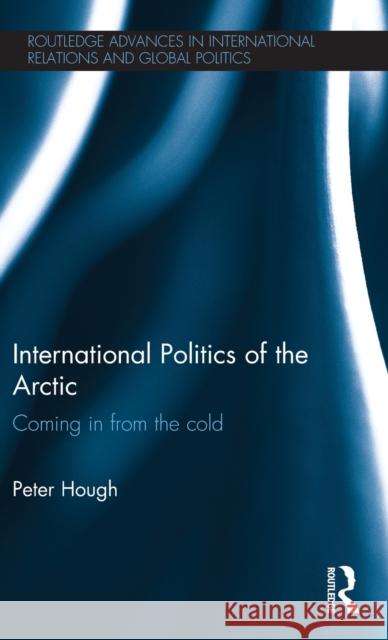 International Politics of the Arctic: Coming in from the Cold Hough, Peter 9780415669283 Routledge - książka