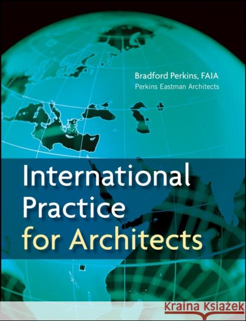 International Practice for Architects Perkins Eastman Architects               L. Bradford Perkins 9780471760870 John Wiley & Sons - książka