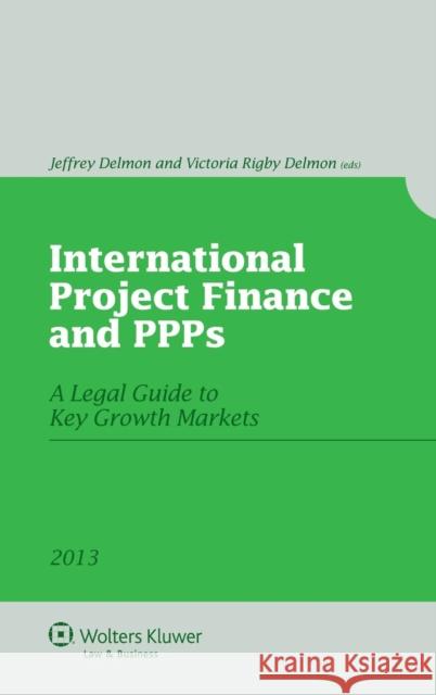 International Project Finance and Ppps: A Legal Guide to Key Growth Markets Delmon, Jeffrey 9789041138101 BERTRAMS - książka