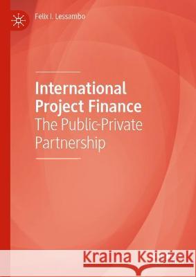 International Project Finance: The Public-Private Partnership Lessambo, Felix I. 9783030963897 Springer International Publishing - książka