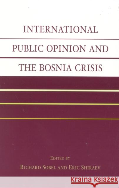 International Public Opinion and the Bosnia Crisis Malcolm Penny Richard Sobel Robert Shapiro 9780739104798 Lexington Books - książka