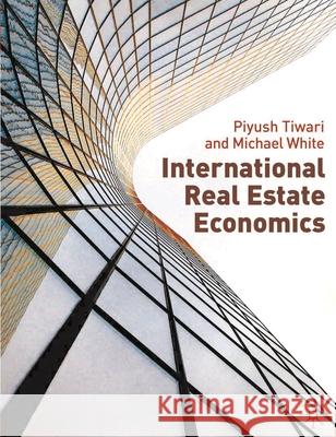 International Real Estate Economics Piyush Tiwari 9780230507586 PALGRAVE MACMILLAN - książka