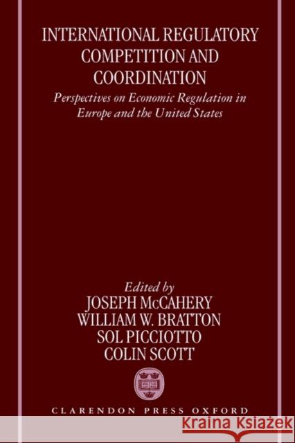 International Regulatory Competition and Coordination: Perspectives on Economic Regulation in Europe and the United States McCahery, Joseph 9780198260356 Oxford University Press - książka