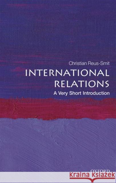 International Relations: A Very Short Introduction Christian (Professor of International Relations, University of Queensland) Reus-Smit 9780198850212 Oxford University Press - książka