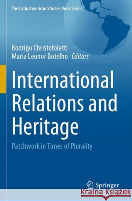 International Relations and Heritage: Patchwork in Times of Plurality Christofoletti, Rodrigo 9783030779931 Springer International Publishing - książka