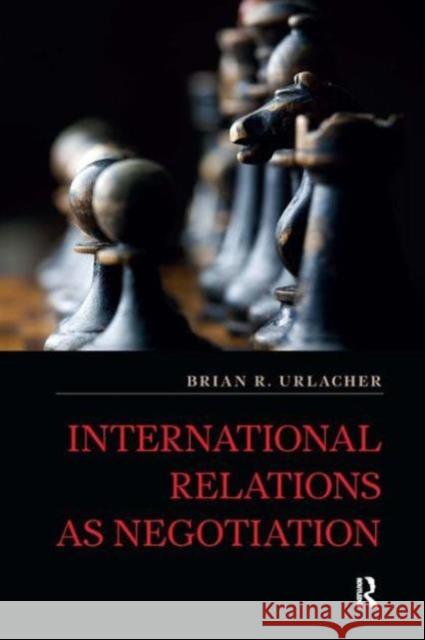 International Relations as Negotiation Brian R Urlacher   9781612054162 Taylor and Francis - książka