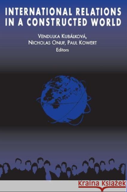 International Relations in a Constructed World Vendulka Kubalkova Nicholas Greenwood Onuf Paul Kowert 9780765602985 M.E. Sharpe - książka