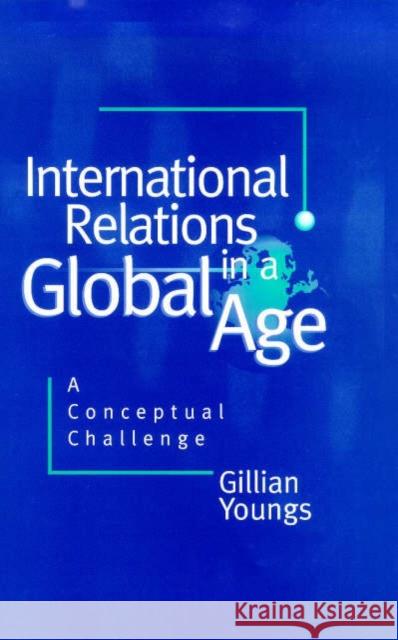 International Relations in a Global Age: A Conceptual Challenge Youngs, Gillian 9780745613703 Polity Press - książka