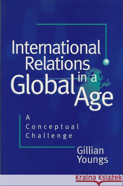 International Relations in a Global Age: A Conceptual Challenge Youngs, Gillian 9780745613710 Polity Press - książka