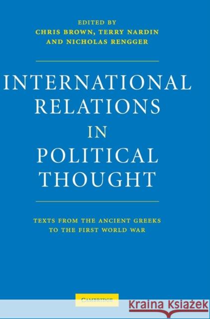 International Relations in Political Thought: Texts from the Ancient Greeks to the First World War Brown, Chris 9780521573306 CAMBRIDGE UNIVERSITY PRESS - książka