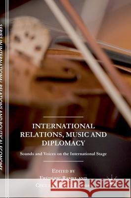 International Relations, Music and Diplomacy: Sounds and Voices on the International Stage Ramel, Frédéric 9783319631622 Palgrave MacMillan - książka