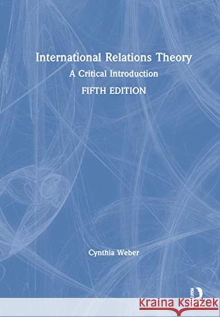 International Relations Theory: A Critical Introduction Cynthia Weber 9780367442699 Routledge - książka