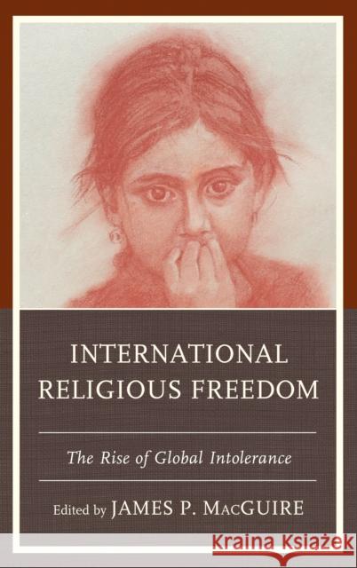 International Religious Freedom: The Rise of Global Intolerance James P. Macguire Tristan Azbej Amanda C. Bowman 9781498596961 Lexington Books - książka