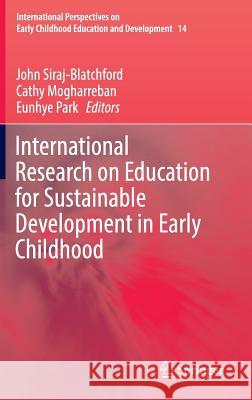 International Research on Education for Sustainable Development in Early Childhood John Siraj-Blatchford Cathy Mogharreban Eunhye Park 9783319422060 Springer - książka