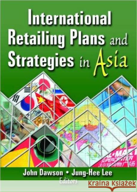 International Retailing Plans and Strategies in Asia John Dawson International Business Press 9780789028884 International Business Press - książka