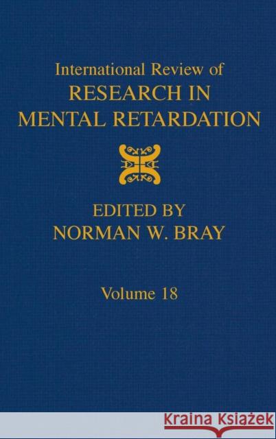 International Review of Research in Mental Retardation: Volume 18 Bray, Norman W. 9780123662187 Academic Press - książka