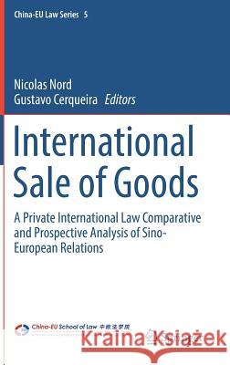 International Sale of Goods: A Private International Law Comparative and Prospective Analysis of Sino-European Relations Nord, Nicolas 9783319540351 Springer - książka