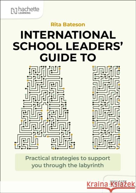 International School Leaders' Guide to AI Rita Bateson 9781036019822 Hachette Learning - książka