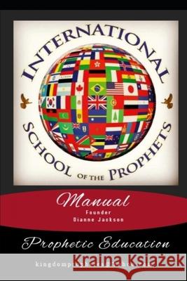 International School of the Prophets Manual: Prophetic Education Dianne Jackson 9781693919145 Independently Published - książka