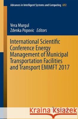 International Scientific Conference Energy Management of Municipal Transportation Facilities and Transport Emmft 2017 Murgul, Vera 9783319709864 Springer - książka