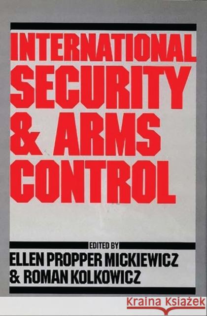 International Security and Arms Control Ellen Propper Mickiewicz Roman Kolkowicz Ellen Propper Mickiewicz 9780275921866 Praeger Publishers - książka