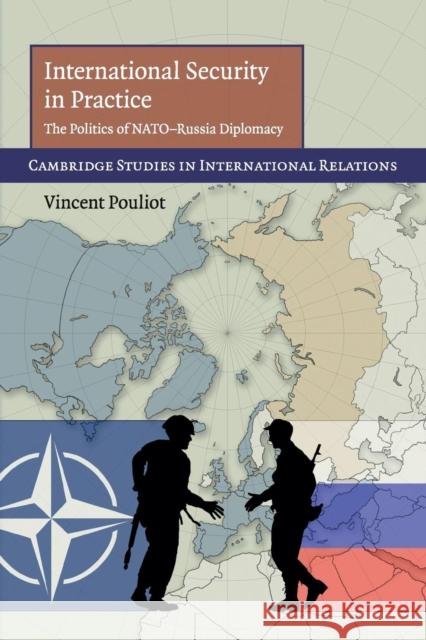 International Security in Practice: The Politics of Nato-Russia Diplomacy Pouliot, Vincent 9780521122030  - książka