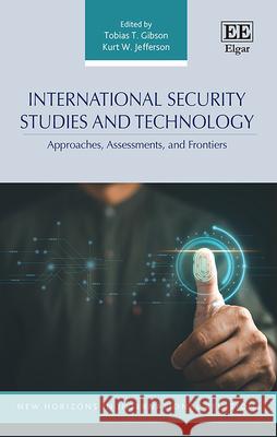 International Security Studies and Technology – Approaches, Assessments, and Frontiers Tobias T. Gibson, Kurt W. Jefferson 9781035336234  - książka