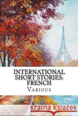 International Short Stories: French Jean Aicard Marcel Prevost Eugene Francois Vidocq 9781546406716 Createspace Independent Publishing Platform - książka