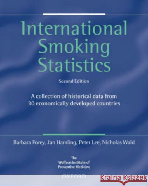 International Smoking Statistics : A collection of historical data from 30 economically developed countries Barbara Forey Jan Hamling Peter Lee 9780198508564 Oxford University Press, USA - książka