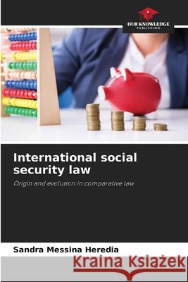 International social security law Messina Heredia, Sandra 9786209418914 Our Knowledge Publishing - książka