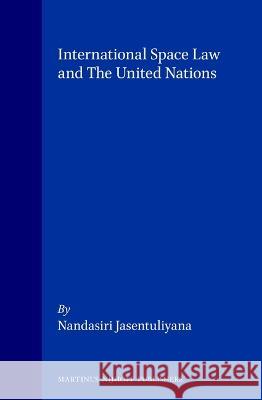International Space Law and the United Nations Jasentuliyana 9789041112170 Kluwer Law International - książka