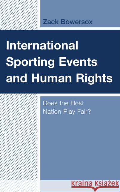 International Sporting Events and Human Rights: Does the Host Nation Play Fair? Zack Bowersox 9781498562188 Lexington Books - książka