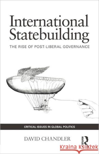 International Statebuilding: The Rise of Post-Liberal Governance Chandler, David 9780415421188  - książka