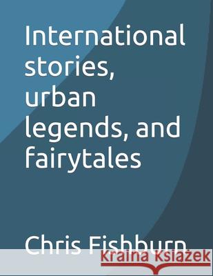 International stories, urban legends, and fairytales Chris Fishburn 9781365287022 Lulu.com - książka