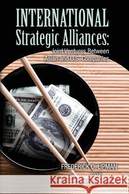 International Strategic Alliances: Joint Ventures Between Asian and U.S. Companies Frederick D. Lipman 9780615680873 Frederick D Lipman - książka