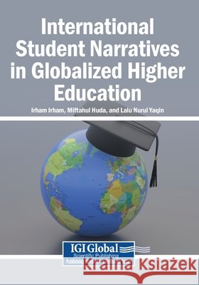 International Student Narratives in Globalized Higher Education Irham, Irham, Huda, Miftahul, Yaqin, Lalu Nurul 9798337342139 Igi Global Scientific Publishing - książka