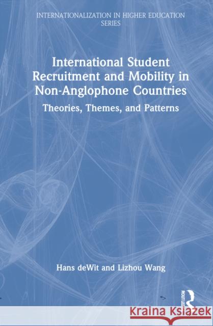 International Student Recruitment and Mobility in Non-Anglophone Countries: Theories, Themes, and Patterns Hans Dewit Ekaterina Minaeva Lizhou Wang 9781032102344 Routledge - książka