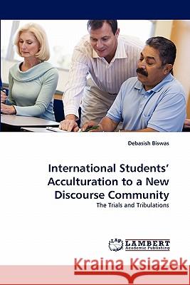 International Students' Acculturation to a New Discourse Community Debasish Biswas 9783844330793 LAP Lambert Academic Publishing - książka