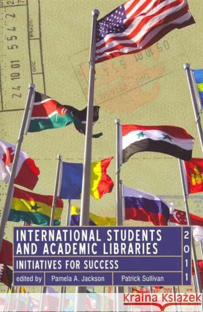 International Students and Academic Libraries : Initiatives for Success Pamela A. Jackson Patrick Sullivan  9780838985939 ALA Editions - książka