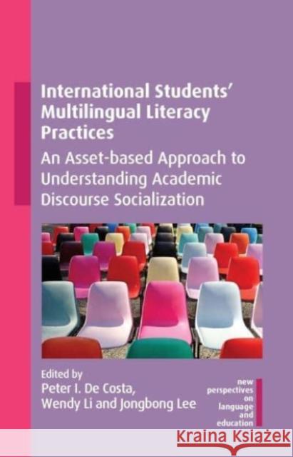 International Students' Multilingual Literacy Practices: An Asset-based Approach to Understanding Academic Discourse Socialization  9781800415546 Multilingual Matters Limited - książka