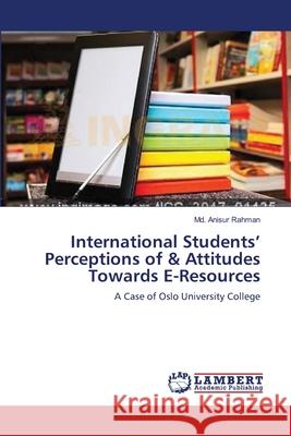 International Students' Perceptions of & Attitudes Towards E-Resources Md Anisur Rahman 9783659123870 LAP Lambert Academic Publishing - książka