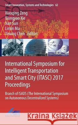 International Symposium for Intelligent Transportation and Smart City (Itasc) 2017 Proceedings: Branch of Isads (the International Symposium on Autono Zeng, Xiaoqing 9789811035746 Springer - książka