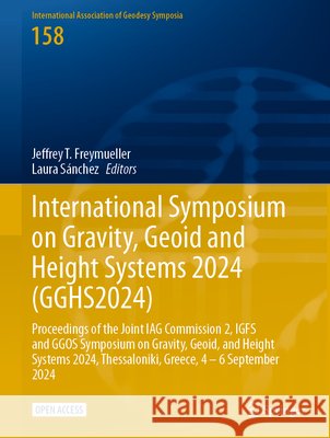International Symposium on Gravity, Geoid and Height Systems 2024 (GGHS2024): Proceedings of the Joint IAG Commission 2, IGFS and GGOS Symposium on Gravity, Geoid, and Height Systems 2024, Thessalonik  9783032228642 Springer - książka