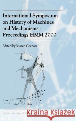 International Symposium on History of Machines and Mechanismsproceedings Hmm 2000 Ceccarelli, Marco 9780792363729 KLUWER ACADEMIC PUBLISHERS GROUP - książka