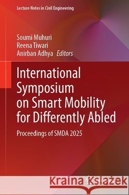 International Symposium on Smart Mobility for Differently Abled: Proceedings of Smda 2025 Muhuri, Soumi, Tiwari, Reena, Adhya, Anirban 9789819260263 Springer - książka