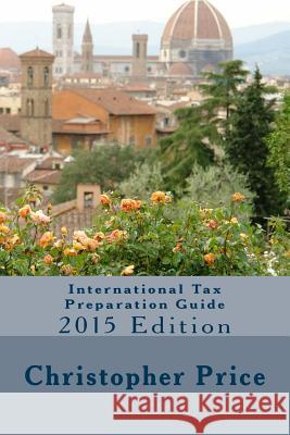 International Tax Preparation Guide: 2015 Edition Christopher B. Price 9781514368718 Createspace Independent Publishing Platform - książka